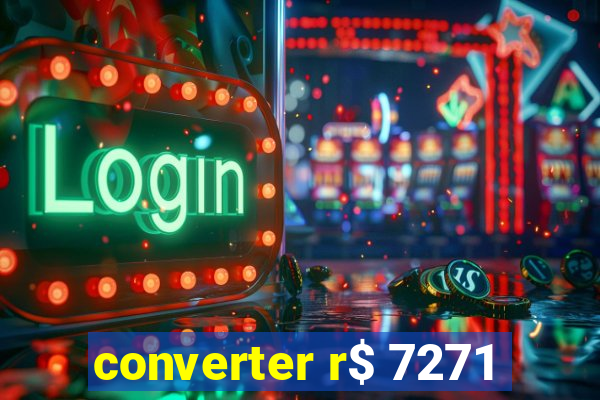 converter r$ 7271